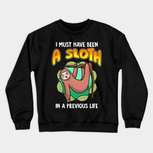 I Must Have Been  A Sloth In Previous Life Crewneck Sweatshirt